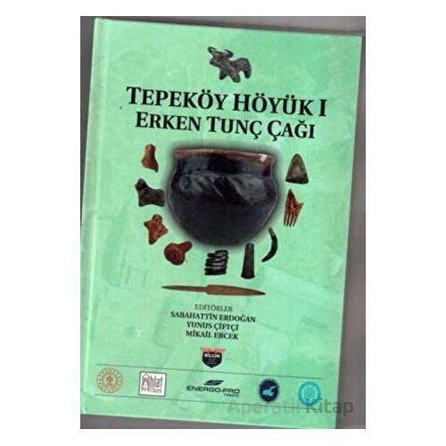 Tepeköy Höyük 1 - Sebahattin Erdoğan - Bilgin Kültür Sanat Yayınları