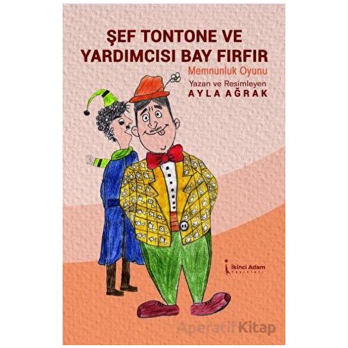 Şef Tontone Ve Yardımcısı Bay Fırfır - Ayla Ağrak - İkinci Adam Yayınları