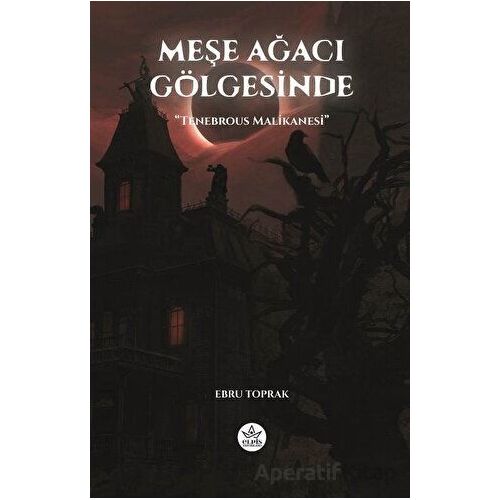 Meşe Ağacı Gölgesinde - Ebru Toprak - Elpis Yayınları