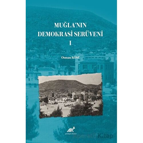 Muğla’nın Demokrasi Serüveni-I - Osman Köse - Paradigma Akademi Yayınları