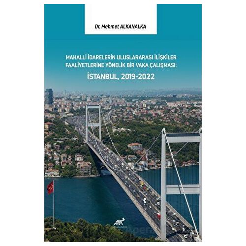 Mahalli İdarelerin Uluslararası İlişkiler Faaliyetlerine Yönelik Bir Vaka Çalışması: İstanbul, 2019