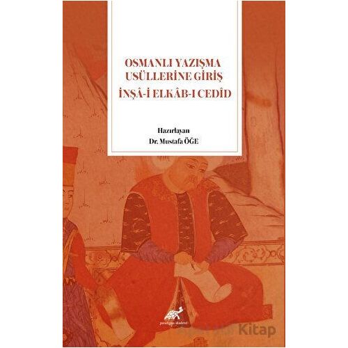 Osmanlı Yazışma Usüllerine Giriş İnşa-i Elkab-ı Cedid - Mustafa Öğe - Paradigma Akademi Yayınları