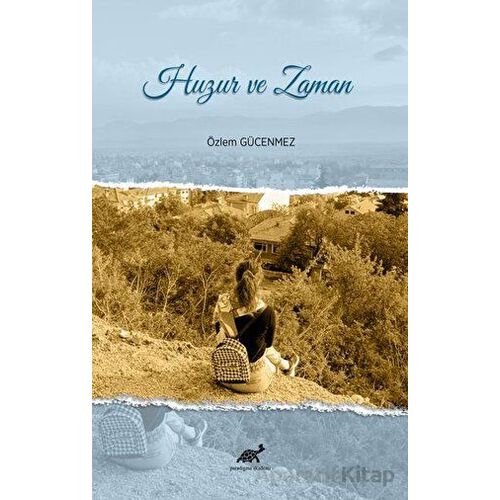 Huzur ve Zaman - Özlem Gücenmez - Paradigma Akademi Yayınları