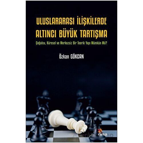Uluslararası İlişkilerde Altıncı Büyük Tartışma - Çoğulcu, Küresel ve Merkezsiz Bir Teorik Yapı Mümk