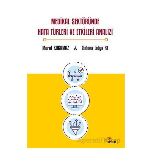 Medikal Sektöründe Hata Türleri ve Etkileri Analizi - Murat Kocamaz - Kriter Yayınları