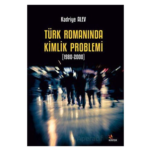 Türk Romanında Kimlik Problemi 1980-2000 - Kadriye Alev - Kriter Yayınları