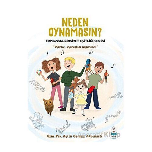 Neden Oynamasın? - Aylin Cengiz Akpınarlı - Luna Çocuk Yayınları