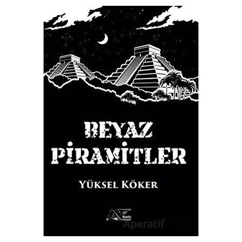 Beyaz Piramitler - Yüksel Köker - Kuytu Yayınları
