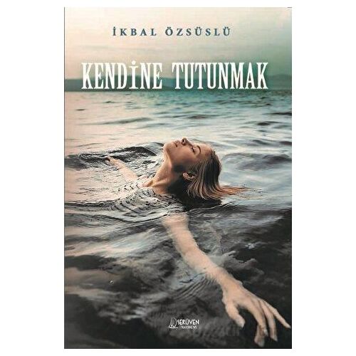 Kendine Tutunmak - İkbal Özsüslü - Serüven Yayınevi