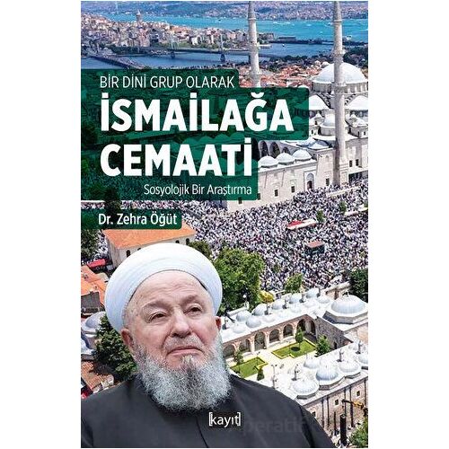 Bir Dini Grup Olarak İsmailağa Cemaati Sosyolojik bir Araştırma - Zehra Öğüt - Kayıt Yayınları