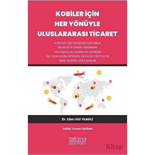Kobiler İçin Her Yönüyle Uluslararası Ticaret - Ebru Gül Yılmaz - Astana Yayınları