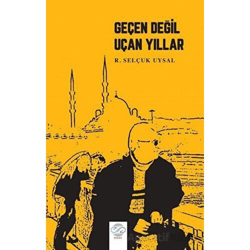 Geçen Değil Uçan Yıllar - Rasih Selçuk Uysal - Post Yayınevi