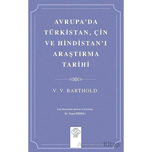 Avrupada Türkistan, Çin ve Hindistanı Araştırma Tarihi - V. V. Barthold - Post Yayınevi