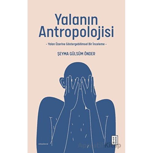 Yalanın Antropolojisi - Şeyma Gülsüm Önder - Ketebe Yayınları
