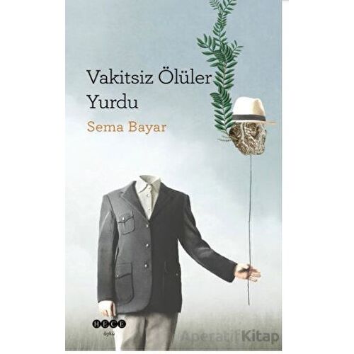 Vakitsiz Ölüler Yurdu - Sema Bayar - Hece Yayınları