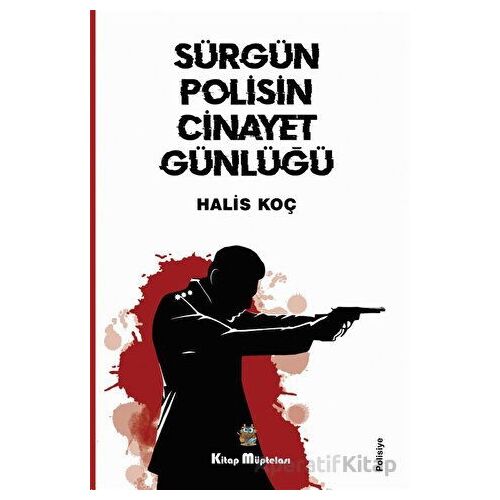 Sürgün Polisin Cinayet Günlüğü - Halis Koç - Kitap Müptelası Yayınları
