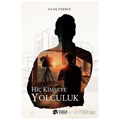 Hiç Kimseye Yolculuk - Ulaş Nikbay - Scala Yayıncılık