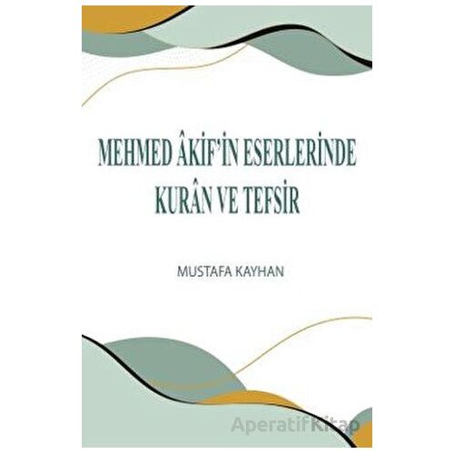 Mehmed Akif’in Eserlerinde Kuran ve Tefsir - Mustafa Kayhan - Üniversite Yayınları
