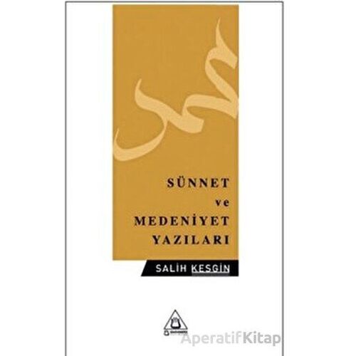 Sünnet ve Medeniyet Yazıları - Salih Kesgin - Üniversite Yayınları
