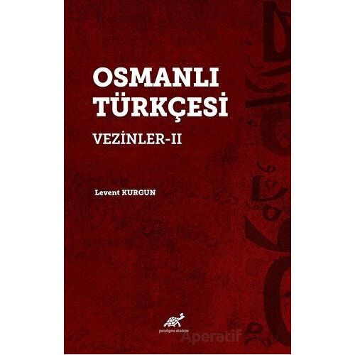 Osmanlı Türkçesi Vezinler-II - Levent Kurgun - Paradigma Akademi Yayınları