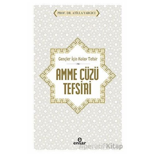 Gençler İçin Kolay Tefsir Amme Cüzü Tefsiri - Atilla Yargıcı - Ensar Neşriyat