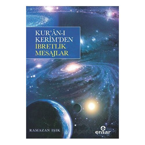 Kur’an-ı Kerim’den İbretlik Mesajlar - Ramazan Işık - Ensar Neşriyat