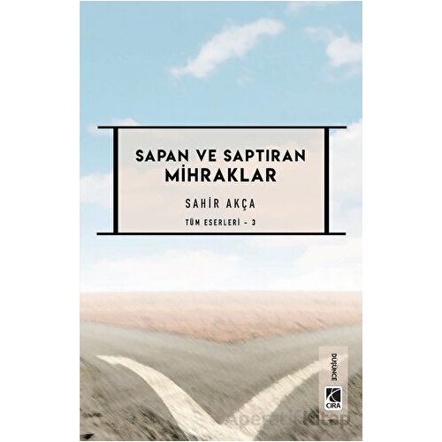 Sapan ve Saptıran Mihraklar - Sahir Akça - Çıra Yayınları