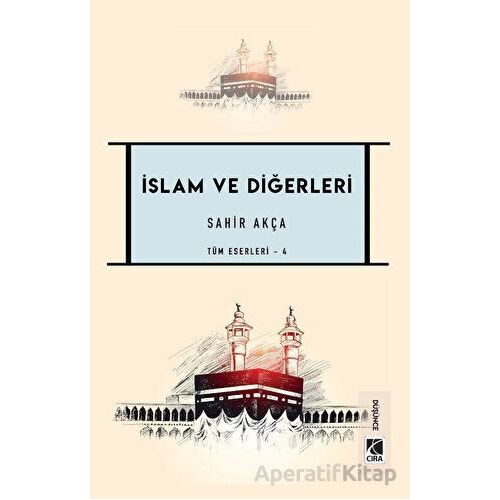 İslam ve Diğerleri - Sahir Akça - Çıra Yayınları