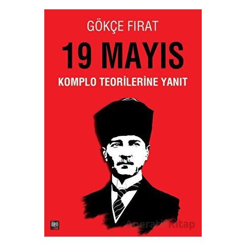19 Mayıs: Komplo Teorilerine Yanıt - Gökçe Fırat - İleri Yayınları