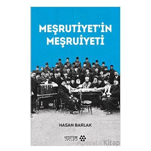Meşrutiyet’in Meşruiyeti - Hasan Barlak - Yeditepe Akademi