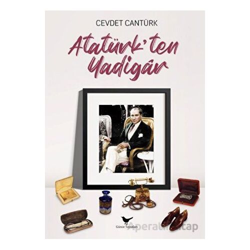 Atatürk’ten Yadigar - Cevdet Cantürk - Günce Yayınları