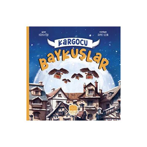 Kargocu Baykuşlar - Hülya Köşk - Karavan Çocuk Yayınları