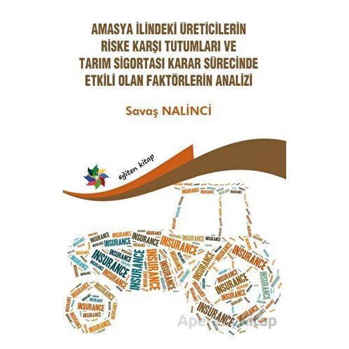 Amasya İlindeki Üreticilerin Riske Karşı Tutumları ve Tarım Sigortası Karar Sürecinde Etkili Olan Fa