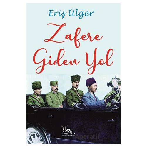 Zafere Giden Yol - Eriş Ülger - Sarmal Kitabevi