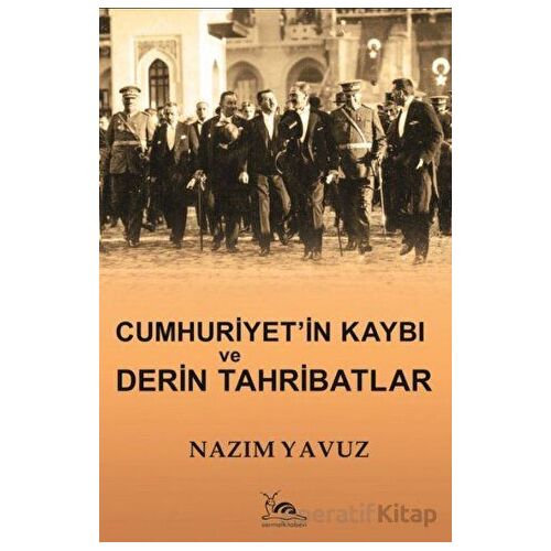 Cumhuriyetin Kaybı ve Derin Tahribatlar - Nazım Yavuz - Sarmal Kitabevi