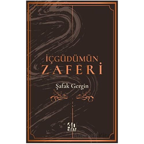 İçgüdümün Zaferi - Şafak Gergin - 40 Kitap