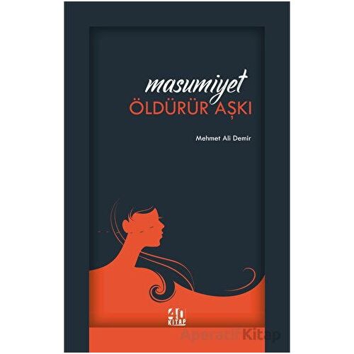 Masumiyet Öldürür Aşkı - Mehmet Ali Demir - 40 Kitap