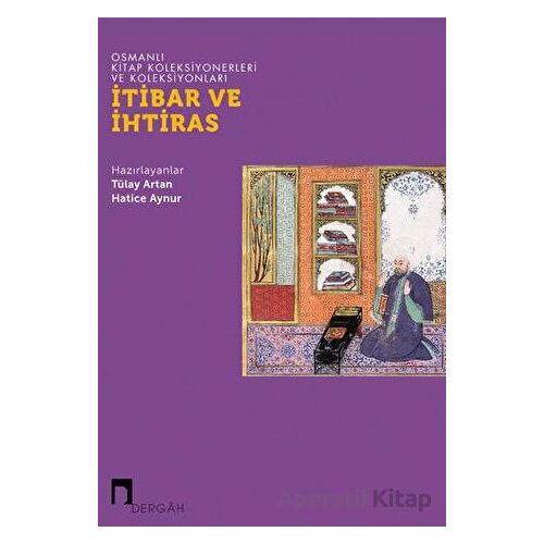 Osmanlı Kitap Koleksiyonerleri ve Koleksiyonları: İtibar ve İhtiras - Kolektif - Dergah Yayınları