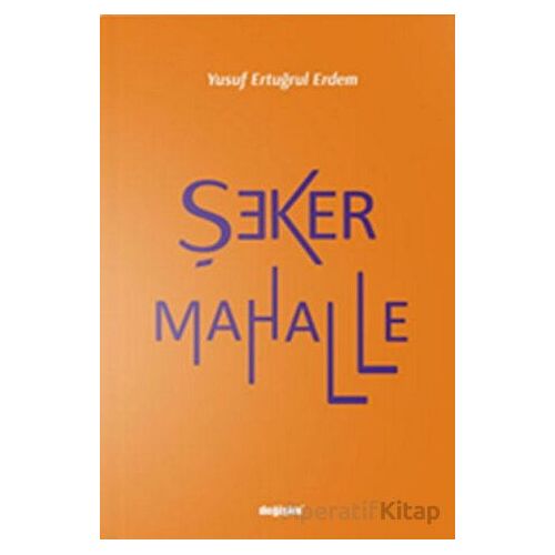 Şeker Mahalle - Yusuf Ertuğrul - Değişim Yayınları