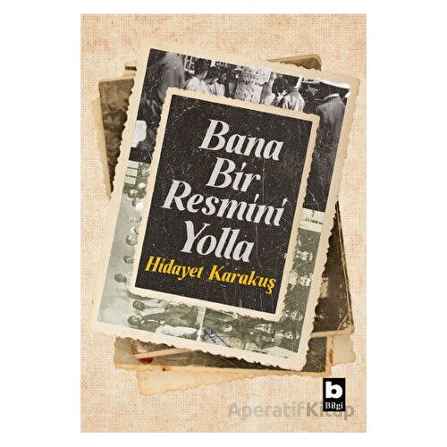 Bana Bir Resmini Yolla - Hidayet Karakuş - Bilgi Yayınevi