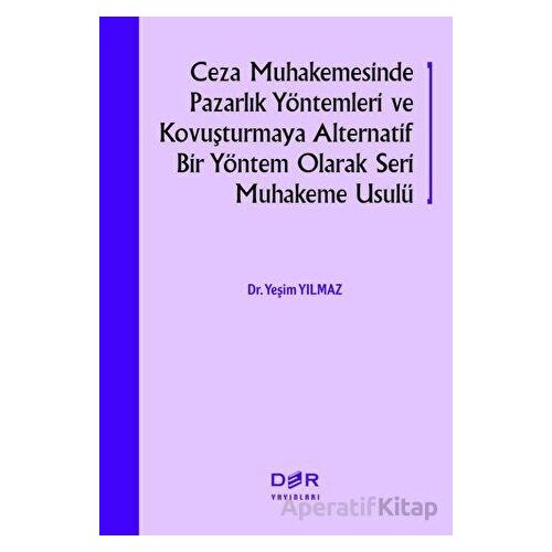 Ceza Muhakemesinde Pazarlık Yöntemleri ve Kovuşturmaya Alternatif Bir Yöntem Olarak Seri Muhakeme Us