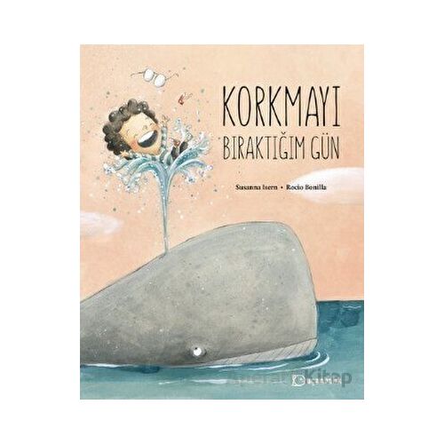 Korkmayı Bıraktığım Gün - Susanna Isern - Uçanbalık Yayıncılık