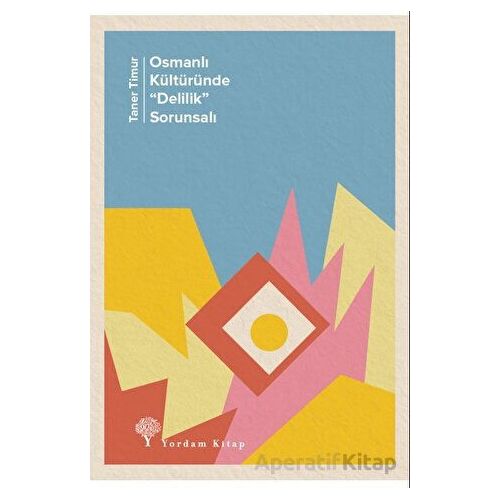 Osmanlı Kültüründe Delilik” Sorunsalı - Taner Timur - Yordam Kitap
