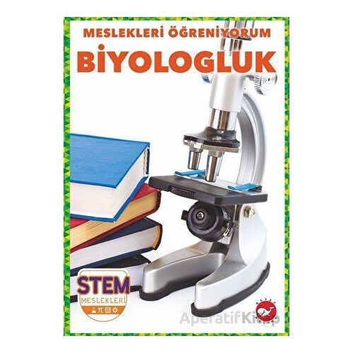 Meslekleri Öğreniyorum - Biyologluk Stem Meslekleri - R.J. Bailey - Beyaz Balina Yayınları