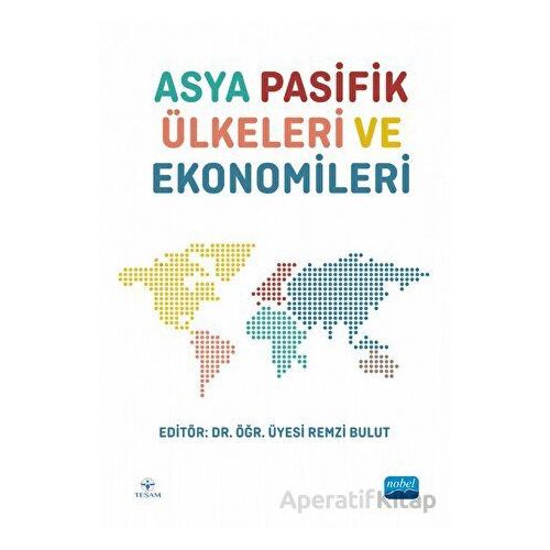 Asya Pasifik Ülkeleri ve Ekonomileri - Kolektif - Nobel Akademik Yayıncılık