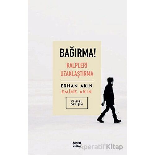 Bağırma! Kalpleri Uzaklaştırma - Emine Akın - Çıra Yayınları