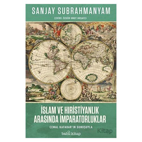 İslam ve Hıristiyanlık Arasında İmparatorluklar - Sanjay Subrahmanyam - Babil Kitap