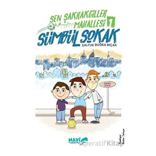 Şen Şakrakgiller Mahallesi 1 Sümbül Sokak - Saltuk Buğra Bıçak - Mavi Uçurtma Yayınları