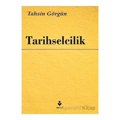 Tarihselcilik - Tahsin Görgün - Tire Kitap