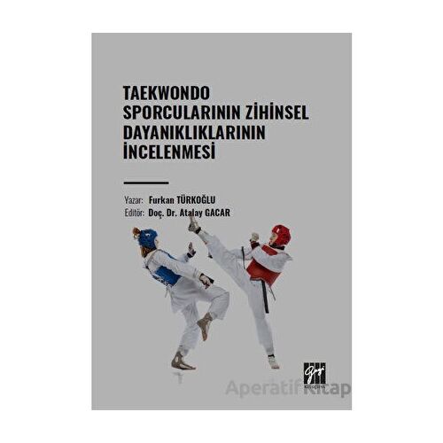 Taekwondo Sporcularının Zihinsel Dayanıklıklarının İncelenmesi - Furkan Türkoğlu - Gazi Kitabevi